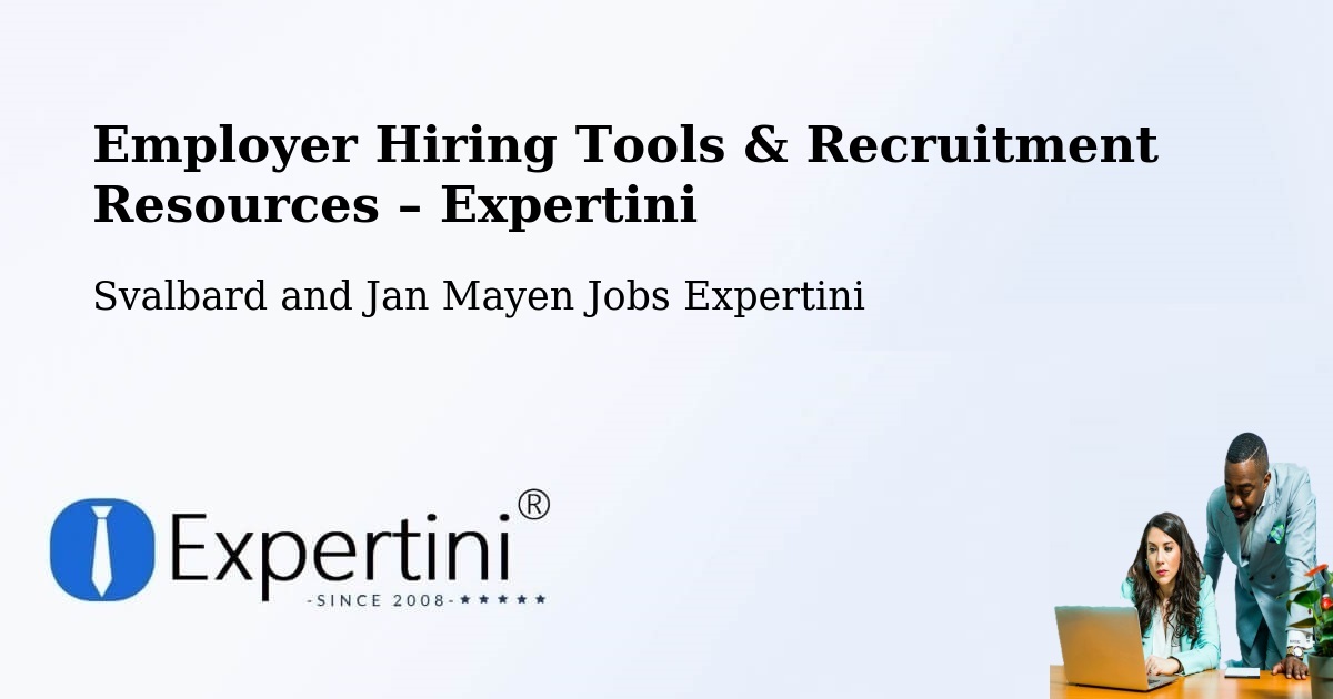 Employer Hiring Tools & Recruitment Resources – Svalbard and Jan Mayen - Svalbard and Jan Mayen Jobs Expertini