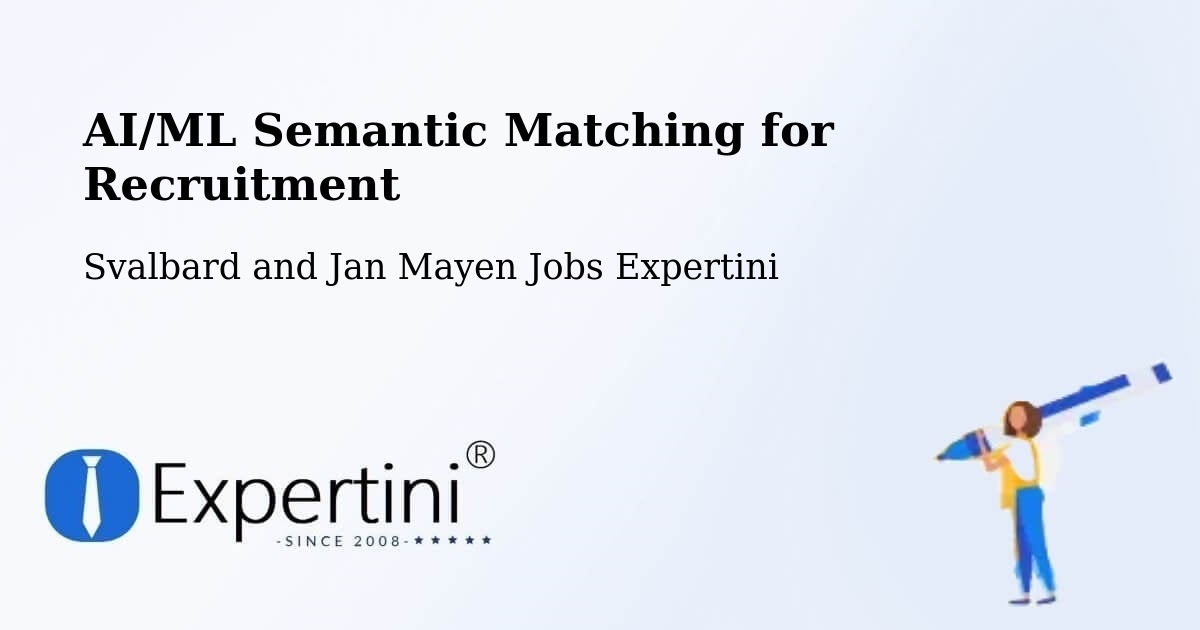 AI/ML Semantic Matching for Recruitment - Svalbard and Jan Mayen Jobs Expertini