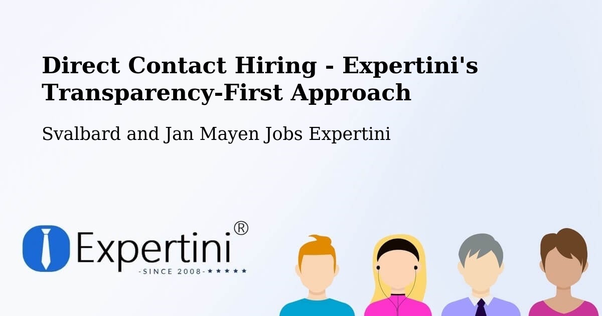 Direct Contact Hiring - Expertini's Transparency-First Approach - Svalbard and Jan Mayen Jobs Expertini