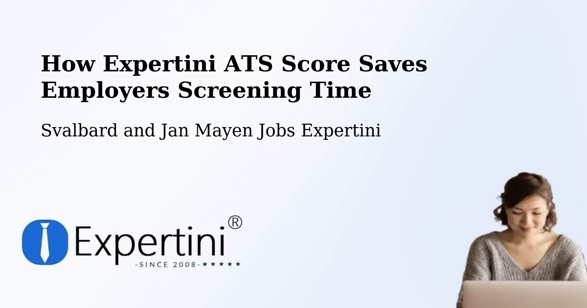 How Expertini ATS Score Saves Employers Screening Time - Svalbard and Jan Mayen Jobs Expertini