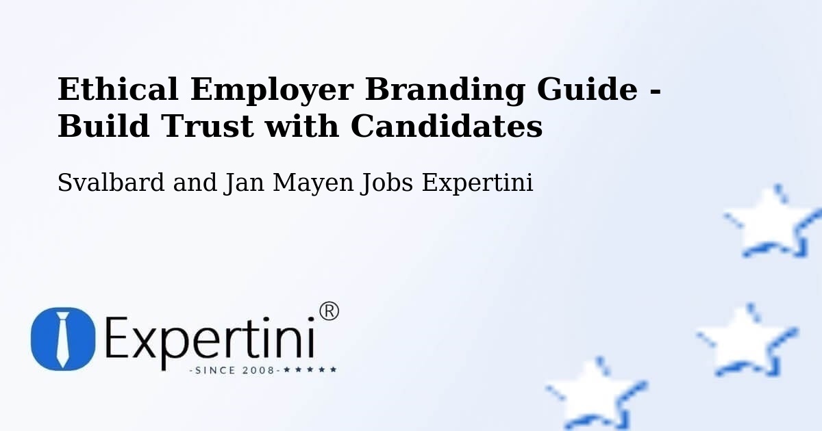 Ethical Employer Branding Guide - Build Trust with Candidates - Svalbard and Jan Mayen Jobs Expertini