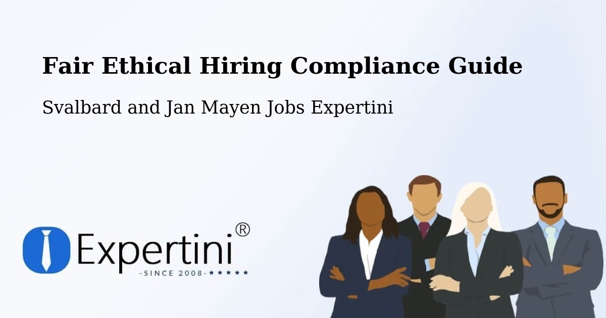 Fair Ethical Hiring Compliance Guide - Svalbard and Jan Mayen Jobs Expertini