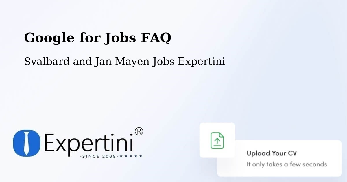 Google for Jobs FAQ - Svalbard and Jan Mayen Jobs Expertini