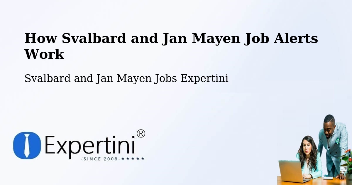 How Svalbard and Jan Mayen Job Alerts Work - Svalbard and Jan Mayen Jobs Expertini