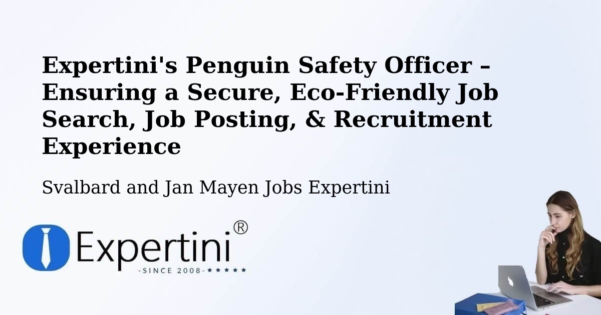 Expertini's Penguin Safety Officer – Ensuring a Secure, Eco-Friendly Job Search, Job Posting, & Recruitment Experience - Svalbard and Jan Mayen Jobs Expertini