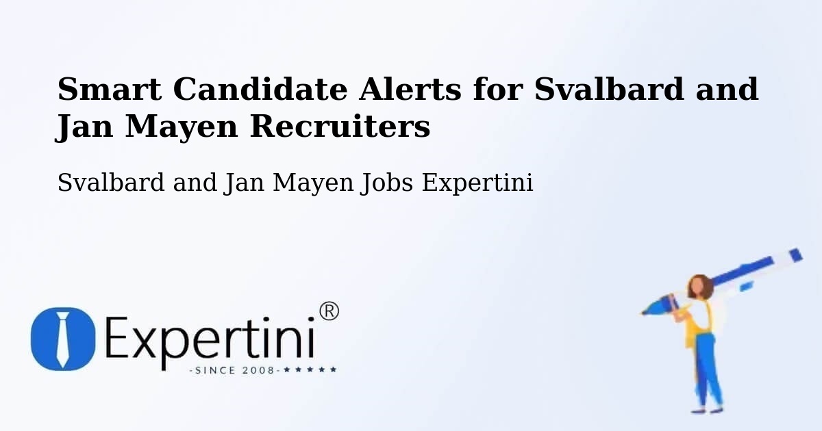 Smart Candidate Alerts for Svalbard and Jan Mayen Recruiters - Svalbard and Jan Mayen Jobs Expertini