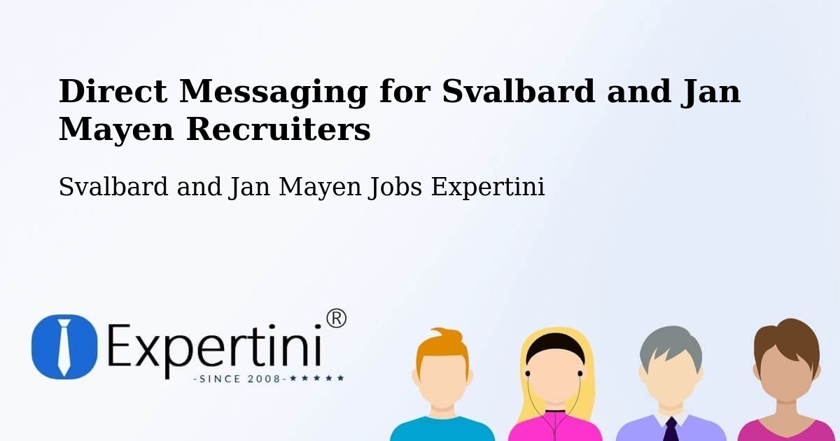 Direct Messaging for Svalbard and Jan Mayen Recruiters - Svalbard and Jan Mayen Jobs Expertini